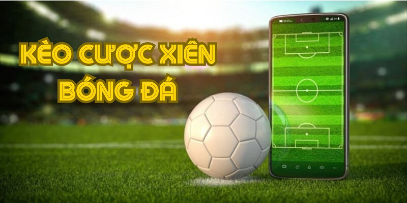 kèo cược xiên bóng đá