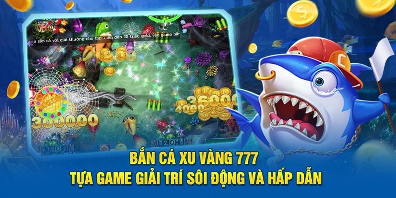 bắn cá xu vàng 777