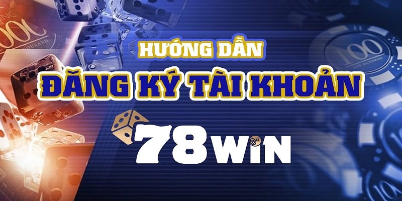 Các bước đăng ký tài khoản 78WIN