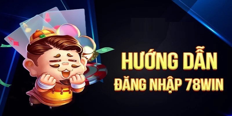 Quy trình đăng nhập 78WIN cực đơn giản