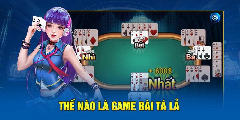 Thế nào là game bài tá lả